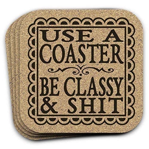 funny housewarming gifts - Use A Coaster Be Classy